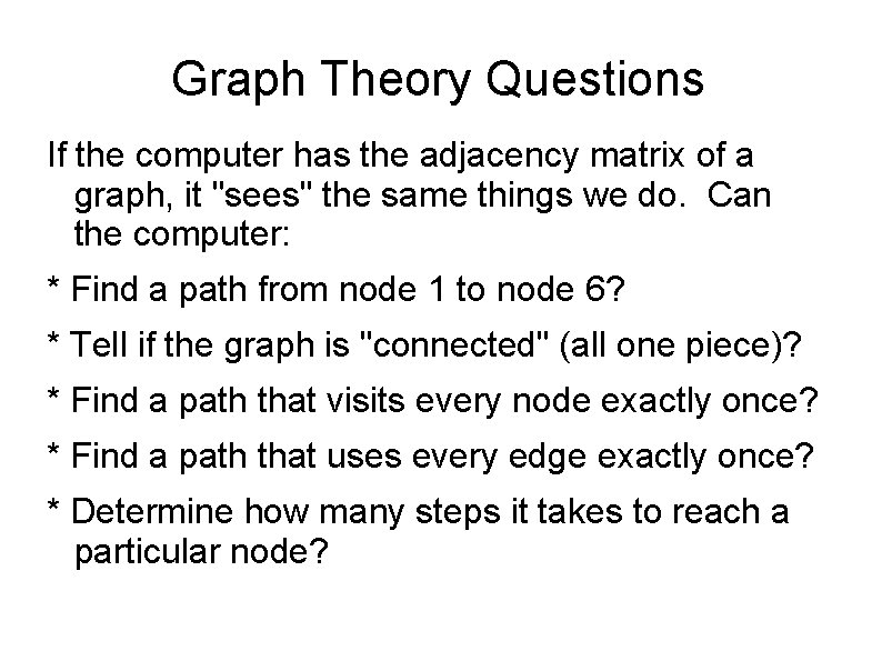 Graph Theory Questions If the computer has the adjacency matrix of a graph, it Graph Theory Questions If the computer has the adjacency matrix of a graph, it