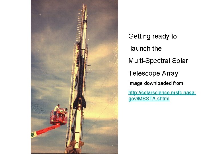 Getting ready to launch the Multi-Spectral Solar Telescope Array Image downloaded from http: //solarscience.