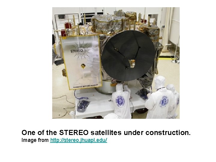 One of the STEREO satellites under construction. Image from http: //stereo. jhuapl. edu/ 