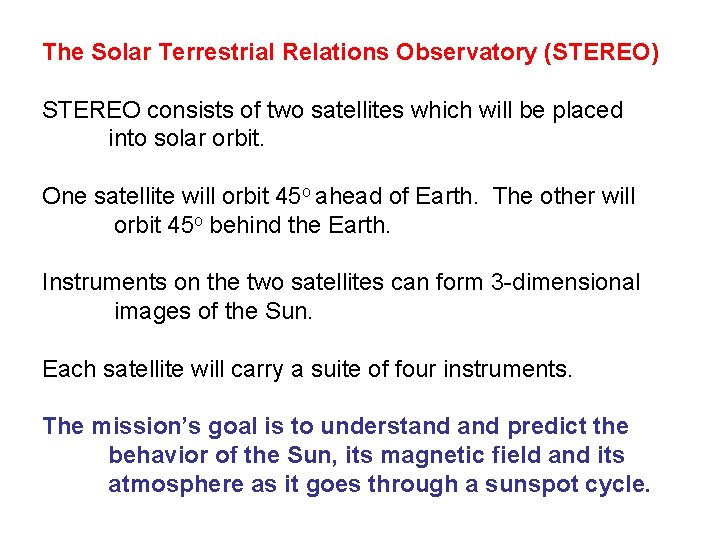 The Solar Terrestrial Relations Observatory (STEREO) STEREO consists of two satellites which will be