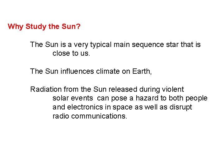 Why Study the Sun? The Sun is a very typical main sequence star that