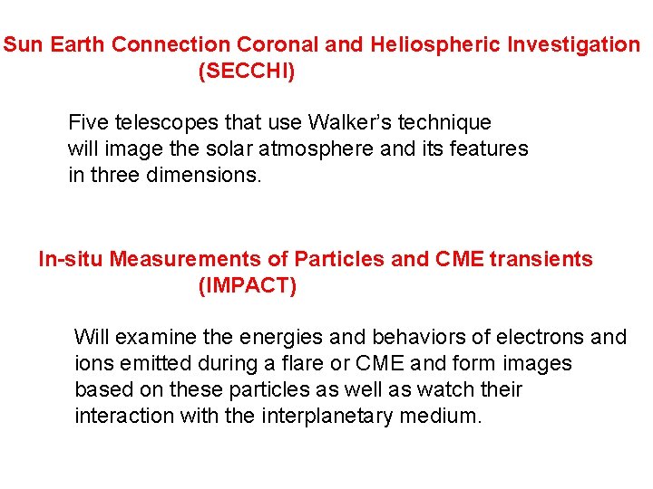 Sun Earth Connection Coronal and Heliospheric Investigation (SECCHI) Five telescopes that use Walker’s technique