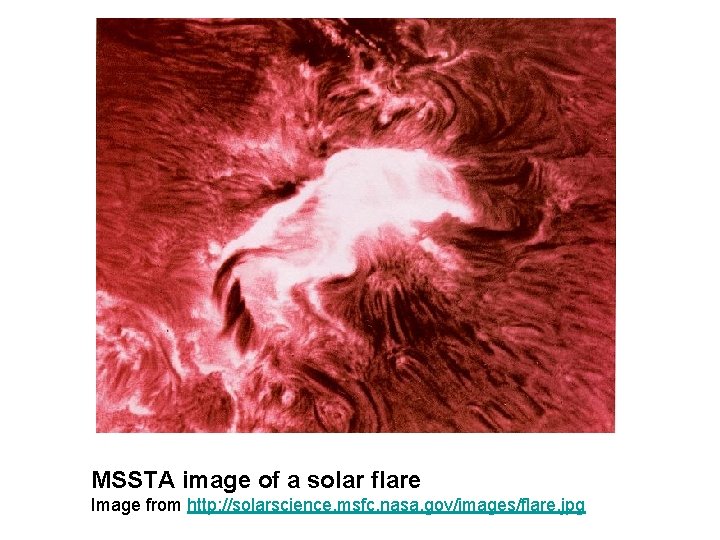 MSSTA image of a solar flare Image from http: //solarscience. msfc. nasa. gov/images/flare. jpg