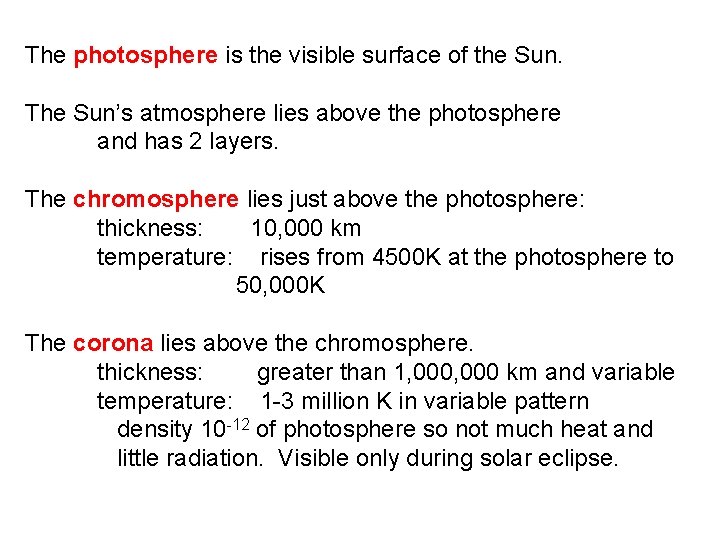 The photosphere is the visible surface of the Sun. The Sun’s atmosphere lies above