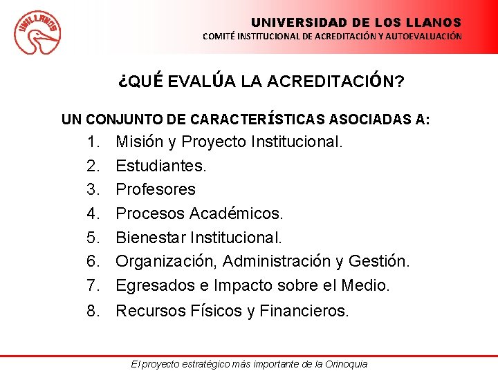 UNIVERSIDAD DE LOS LLANOS COMITÉ INSTITUCIONAL DE ACREDITACIÓN Y AUTOEVALUACIÓN ¿QUÉ EVALÚA LA ACREDITACIÓN?