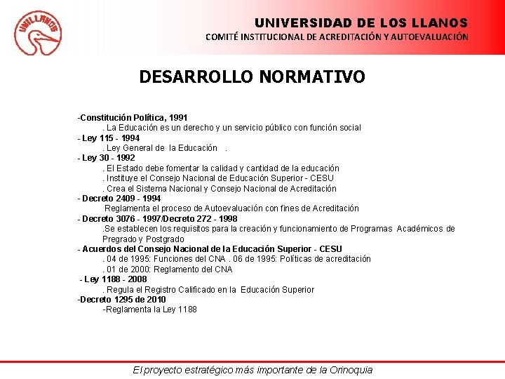 UNIVERSIDAD DE LOS LLANOS COMITÉ INSTITUCIONAL DE ACREDITACIÓN Y AUTOEVALUACIÓN DESARROLLO NORMATIVO -Constitución Política,