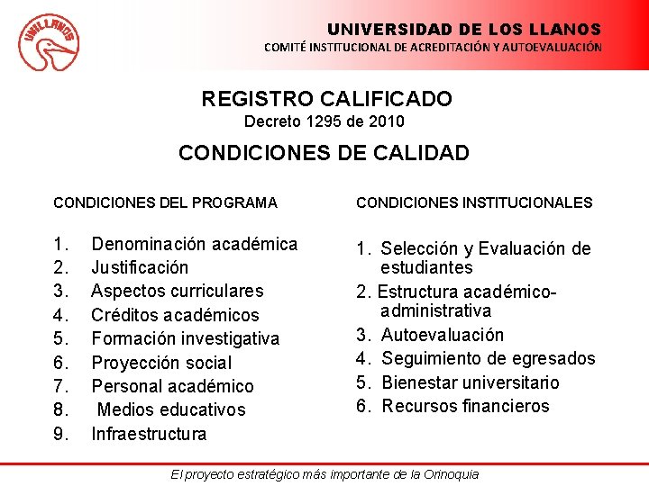 UNIVERSIDAD DE LOS LLANOS COMITÉ INSTITUCIONAL DE ACREDITACIÓN Y AUTOEVALUACIÓN REGISTRO CALIFICADO Decreto 1295