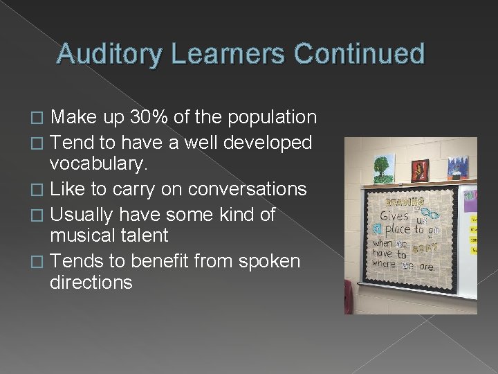 Auditory Learners Continued Make up 30% of the population � Tend to have a