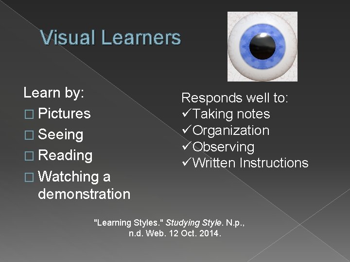 Visual Learners Learn by: � Pictures � Seeing � Reading � Watching a demonstration