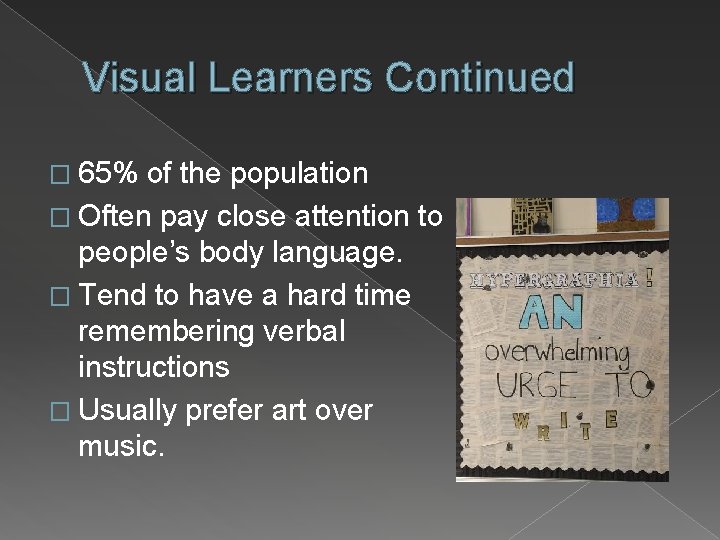 Visual Learners Continued � 65% of the population � Often pay close attention to