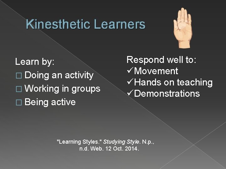 Kinesthetic Learners Learn by: � Doing an activity � Working in groups � Being