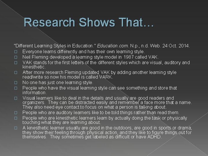 Research Shows That… "Different Learning Styles in Education. " Education. com. N. p. ,