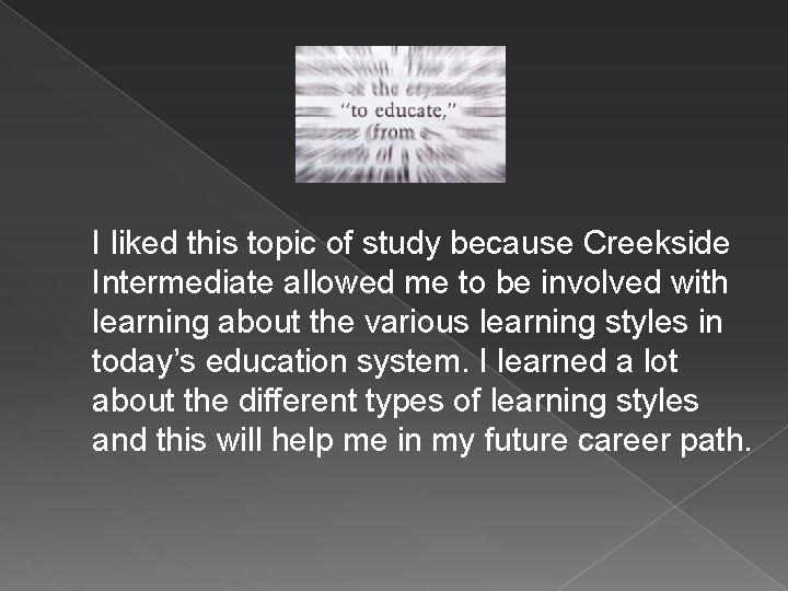 I liked this topic of study because Creekside Intermediate allowed me to be involved