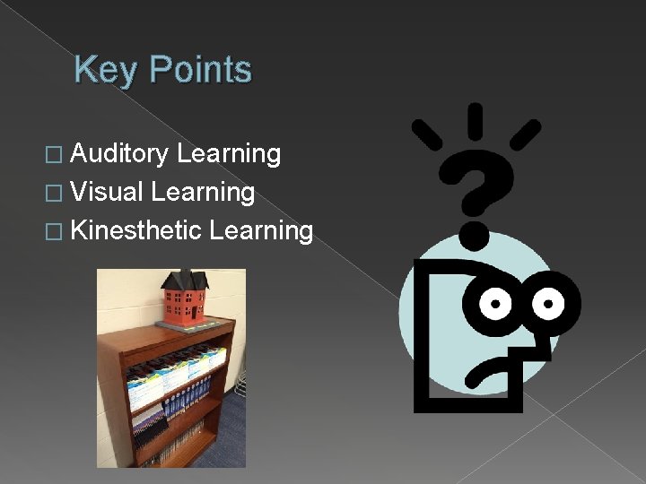 Key Points � Auditory Learning � Visual Learning � Kinesthetic Learning 
