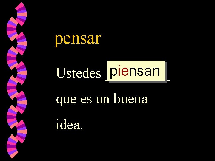 pensar piensan Ustedes _____ que es un buena idea. 