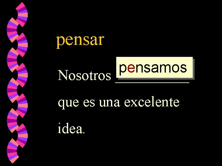 pensar pensamos Nosotros _____ que es una excelente idea. 