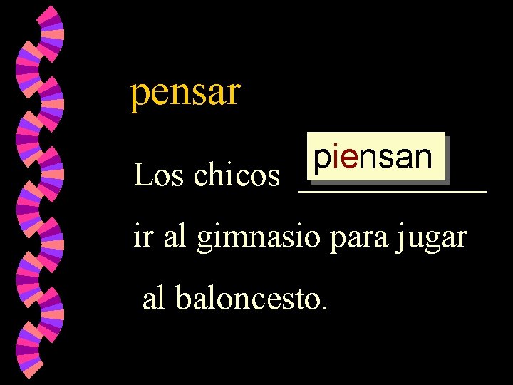 pensar piensan Los chicos ______ ir al gimnasio para jugar al baloncesto. 