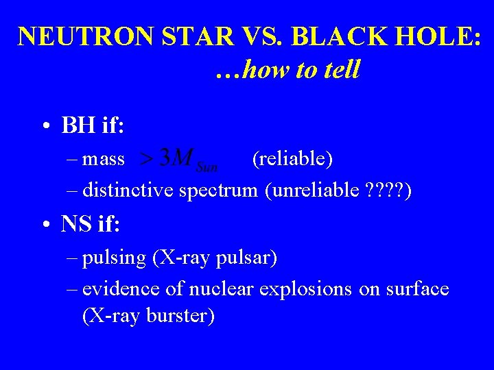 NEUTRON STAR VS. BLACK HOLE: …how to tell • BH if: – mass (reliable)