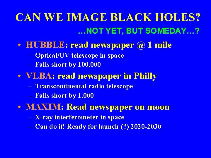 CAN WE IMAGE BLACK HOLES? …NOT YET, BUT SOMEDAY…? • HUBBLE: read newspaper @