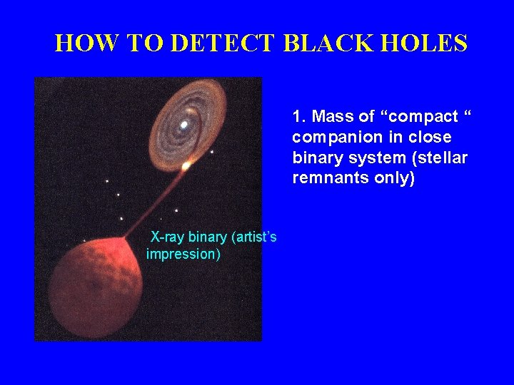 HOW TO DETECT BLACK HOLES 1. Mass of “compact “ companion in close binary