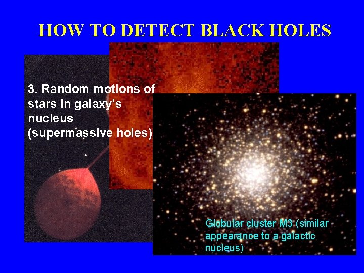 HOW TO DETECT BLACK HOLES 3. Random motions of stars in galaxy’s nucleus (supermassive