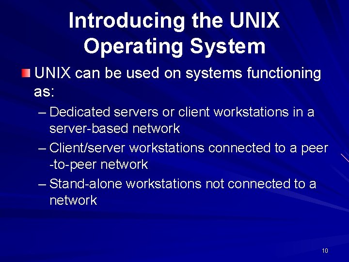Introducing the UNIX Operating System UNIX can be used on systems functioning as: – Introducing the UNIX Operating System UNIX can be used on systems functioning as: –