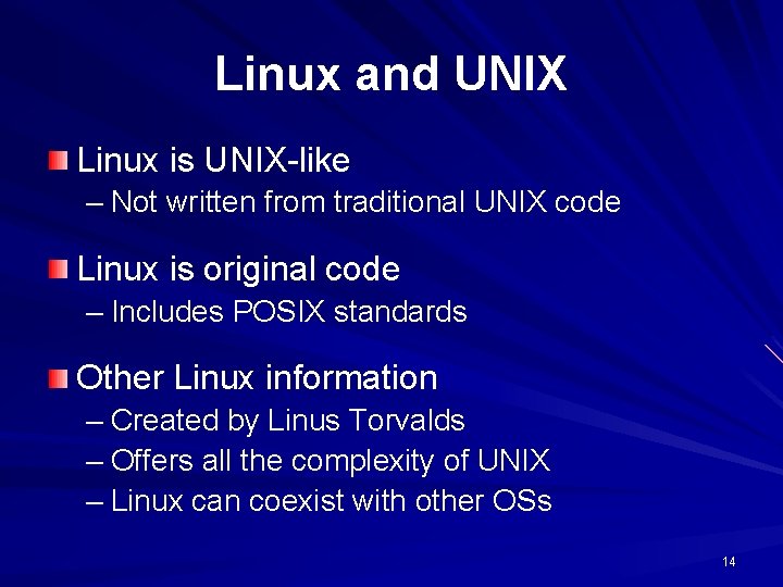 Linux and UNIX Linux is UNIX-like – Not written from traditional UNIX code Linux Linux and UNIX Linux is UNIX-like – Not written from traditional UNIX code Linux