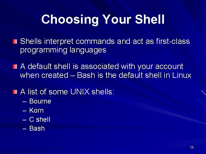 Choosing Your Shells interpret commands and act as first-class programming languages A default shell Choosing Your Shells interpret commands and act as first-class programming languages A default shell