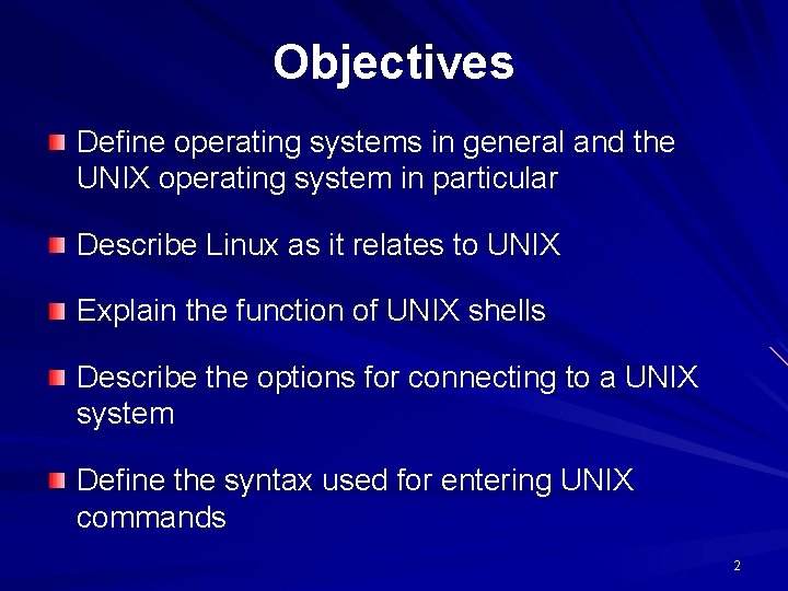 Objectives Define operating systems in general and the UNIX operating system in particular Describe Objectives Define operating systems in general and the UNIX operating system in particular Describe