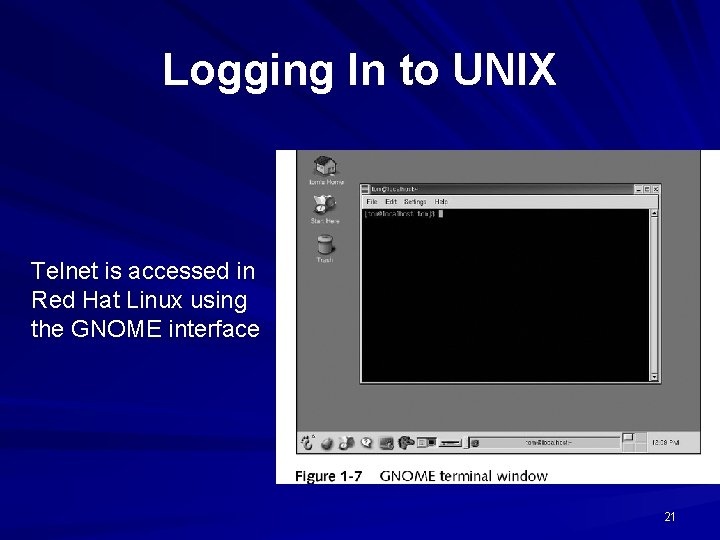 Logging In to UNIX Telnet is accessed in Red Hat Linux using the GNOME Logging In to UNIX Telnet is accessed in Red Hat Linux using the GNOME