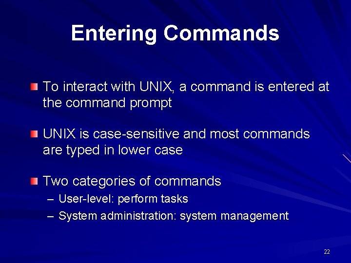 Entering Commands To interact with UNIX, a command is entered at the command prompt Entering Commands To interact with UNIX, a command is entered at the command prompt