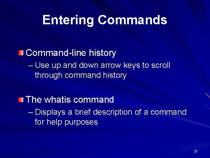 Entering Commands Command-line history – Use up and down arrow keys to scroll through Entering Commands Command-line history – Use up and down arrow keys to scroll through