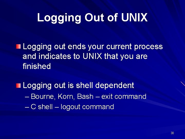 Logging Out of UNIX Logging out ends your current process and indicates to UNIX Logging Out of UNIX Logging out ends your current process and indicates to UNIX