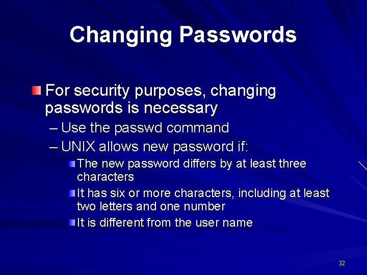 Changing Passwords For security purposes, changing passwords is necessary – Use the passwd command Changing Passwords For security purposes, changing passwords is necessary – Use the passwd command