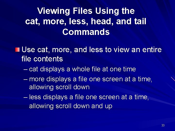 Viewing Files Using the cat, more, less, head, and tail Commands Use cat, more, Viewing Files Using the cat, more, less, head, and tail Commands Use cat, more,