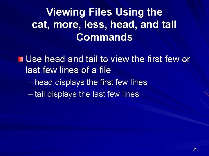 Viewing Files Using the cat, more, less, head, and tail Commands Use head and Viewing Files Using the cat, more, less, head, and tail Commands Use head and