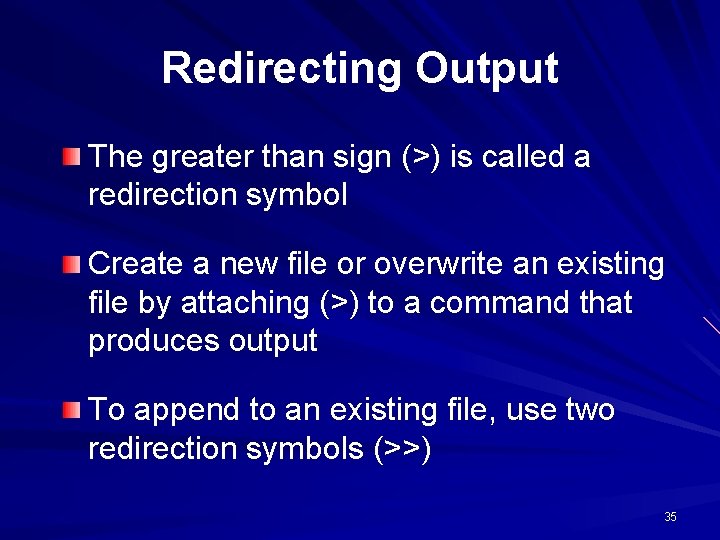 Redirecting Output The greater than sign (>) is called a redirection symbol Create a Redirecting Output The greater than sign (>) is called a redirection symbol Create a
