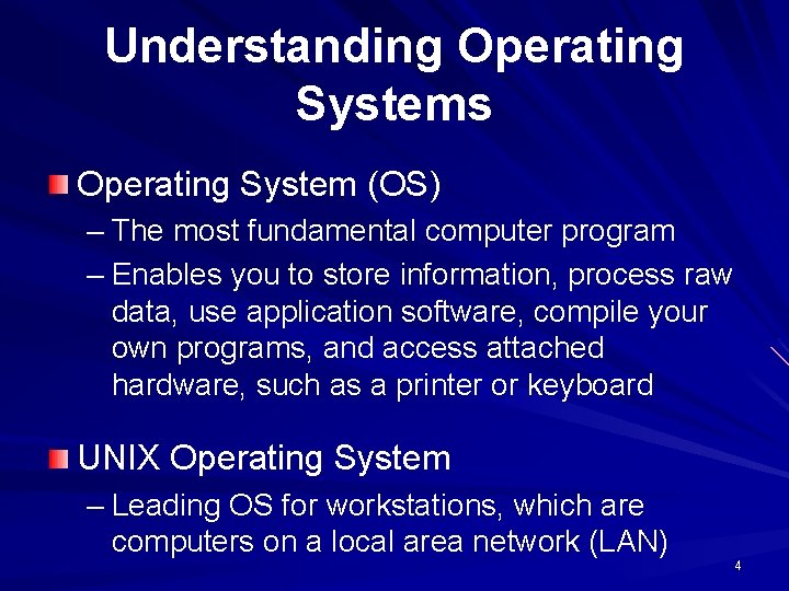 Understanding Operating Systems Operating System (OS) – The most fundamental computer program – Enables Understanding Operating Systems Operating System (OS) – The most fundamental computer program – Enables