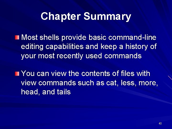 Chapter Summary Most shells provide basic command-line editing capabilities and keep a history of Chapter Summary Most shells provide basic command-line editing capabilities and keep a history of