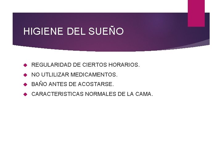 HIGIENE DEL SUEÑO REGULARIDAD DE CIERTOS HORARIOS. NO UTLILIZAR MEDICAMENTOS. BAÑO ANTES DE ACOSTARSE.