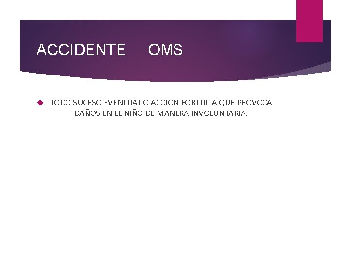 ACCIDENTE OMS TODO SUCESO EVENTUAL O ACCIÒN FORTUITA QUE PROVOCA DAÑOS EN EL NIÑO