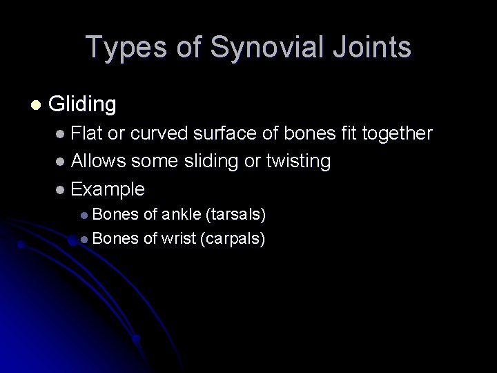 Types of Synovial Joints l Gliding l Flat or curved surface of bones fit