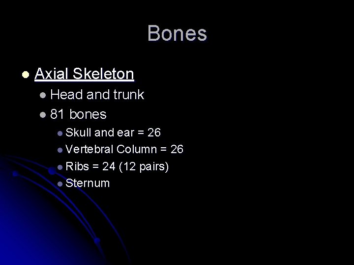 Bones l Axial Skeleton l Head and trunk l 81 bones l Skull and