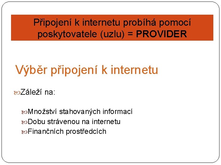 Připojení k internetu probíhá pomocí poskytovatele (uzlu) = PROVIDER Výběr připojení k internetu Záleží