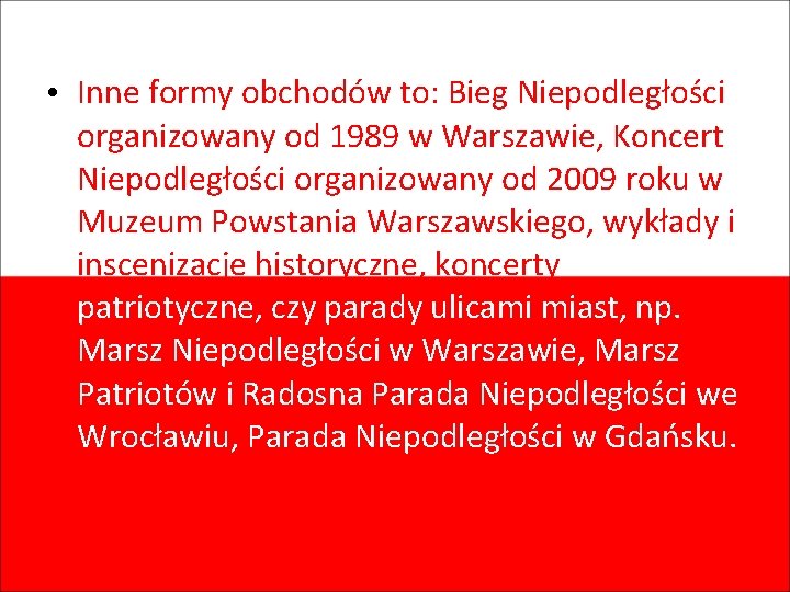  • Inne formy obchodów to: Bieg Niepodległości organizowany od 1989 w Warszawie, Koncert