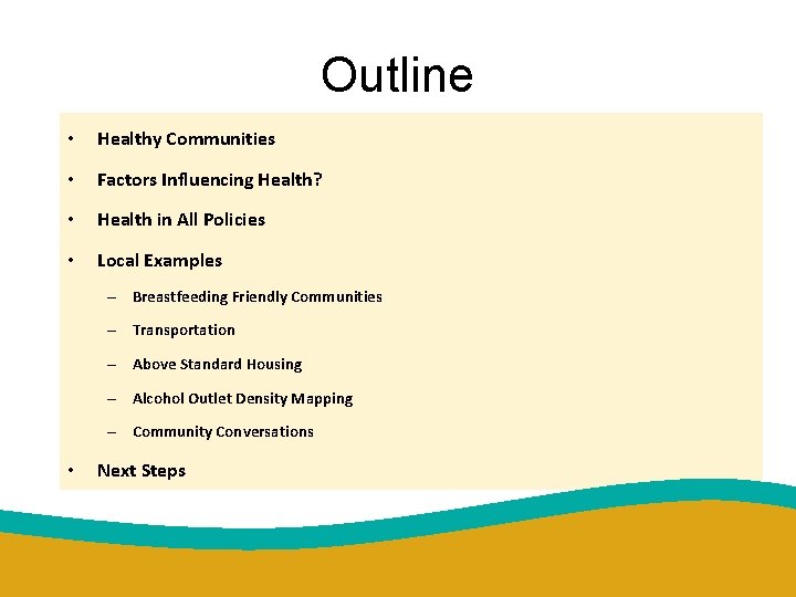 Outline • Healthy Communities • Factors Influencing Health? • Health in All Policies •