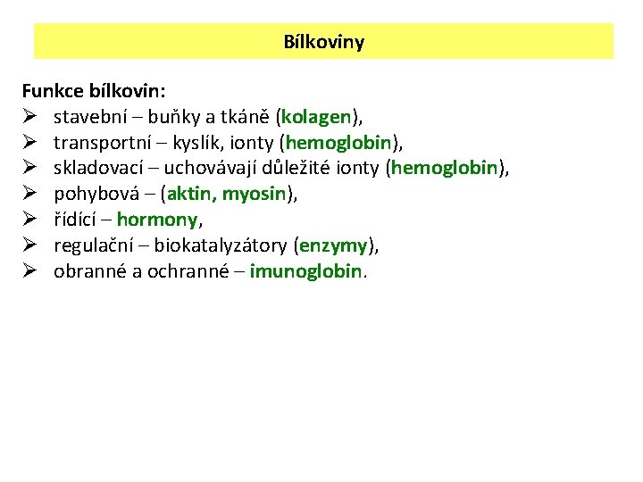 Bílkoviny Funkce bílkovin: Ø stavební – buňky a tkáně (kolagen), Ø transportní – kyslík,