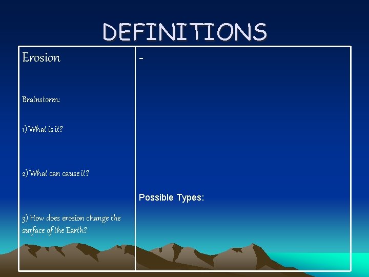 DEFINITIONS Erosion - Brainstorm: 1) What is it? 2) What can cause it? Possible