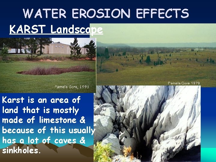 WATER EROSION EFFECTS KARST Landscape Karst is an area of land that is mostly