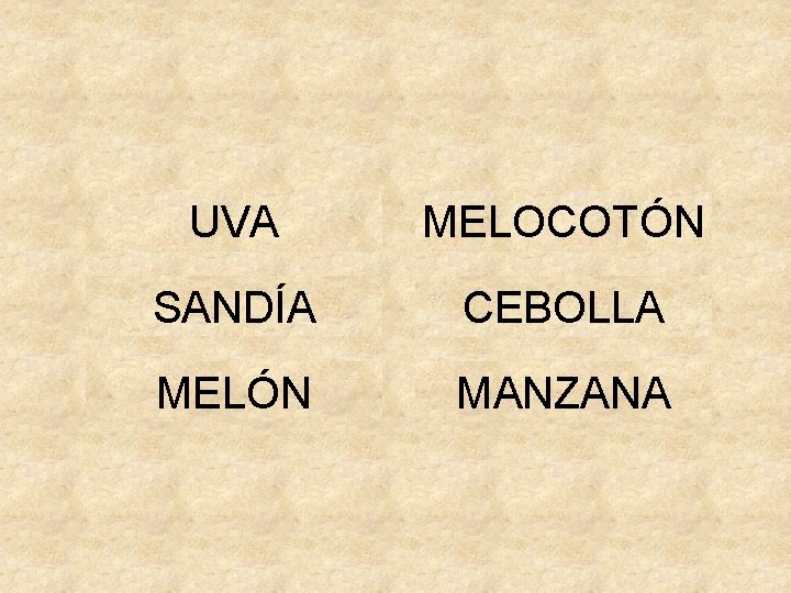 UVA MELOCOTÓN SANDÍA CEBOLLA MELÓN MANZANA 